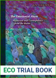The Decolonial Abyss: Mysticism and Cosmopolitics from the Ruins (Perspectives in Continental Philosophy)