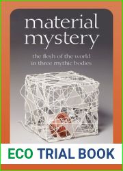 Material Mystery: The Flesh of the World in Three Mythic Bodies