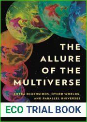 The Allure of the Multiverse: Extra Dimensions, Other Worlds, and Parallel Universes