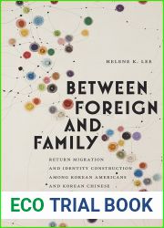 Between Foreign and Family: Return Migration and Identity Construction among Korean Americans and Korean Chinese (Asian American Studies Today)