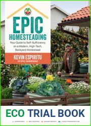 Epic Homesteading: Your Guide to Self-Sufficiency on a Modern, High-Tech, Backyard Homestead