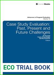 Case Study Evaluation: Past, Present and Future Challenges (Advances in Program Evaluation Book 15)