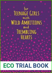 For Teenage Girls With Wild Ambitions and Trembling Hearts