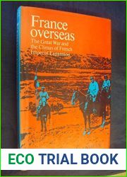 France Overseas: The Great War and the Climax of French Imperial Expansion
