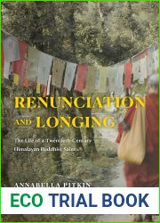 Renunciation and Longing: The Life of a Twentieth-Century Himalayan Buddhist Saint (Buddhism and Modernity)