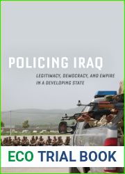 Policing Iraq: Legitimacy, Democracy, and Empire in a Developing State
