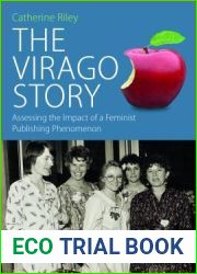 The Virago Story: Assessing the Impact of a Feminist Publishing Phenomenon (Protest, Culture and Society, 23)