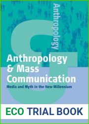 Anthropology and Mass Communication: Media and Myth in the New Millennium (Anthropology and …, 2)