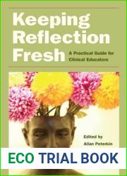 Keeping Reflection Fresh: A Practical Guide for Clinical Educators (Literature and Medicine)