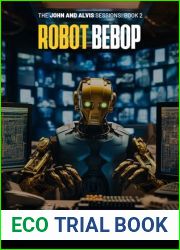 Robot Bebop (The John and Alvis Sessions #2)