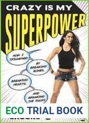 Crazy Is My Superpower: How I Triumphed by Breaking Bones, Breaking Hearts, and Breaking the Rules
