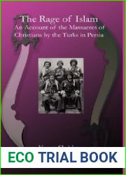 The Rage of Islam: An Account of the Massacres of Christians by the Turks in Persia