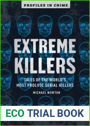 Extreme Killers: Tales of the World|s Most Prolific Serial Killers (Volume 4) (Profiles in Crime)