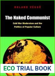 The Naked Communist: Cold War Modernism and the Politics of Popular Culture