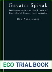 Gayatri Spivak: Deconstruction and the Ethics of Postcolonial Literary Interpretation