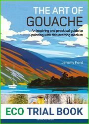 The Art of Gouache: An inspiring and practical guide to painting with this exciting medium