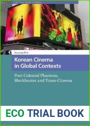 Korean Cinema in Global Contexts: Post-Colonial Phantom, Blockbuster and Trans-Cinema (Critical Asian Cinemas)