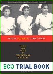 When Women Come First: Gender and Class in Transnational Migration