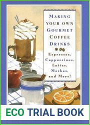 Making Your Own Gourmet Coffee Drinks: Espressos, Cappuccinos, Lattes, Mochas, and More!
