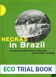 Negras in Brazil: Re-envisioning Black Women, Citizenship, and the Politics of Identity