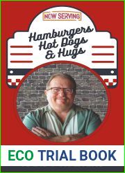Hamburgers, Hot Dogs, and Hugs: Real Stories of Faith, Kindness, Caring, Hope, and Humor Served up at a Small Diner with a Plate of Comfort Food and a Side of Unconditional Love