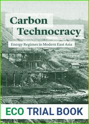 Carbon Technocracy: Energy Regimes in Modern East Asia (Studies of the Weatherhead East Asian Institute)