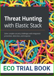 Threat Hunting with Elastic Stack: Solve complex security challenges with integrated prevention, detection, and response
