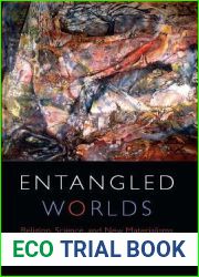 Entangled Worlds: Religion, Science, and New Materialisms (Transdisciplinary Theological Colloquia)