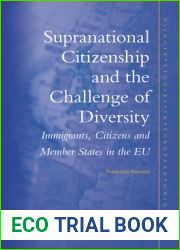 Supranational Citizenship and the Challenge of Diversity: Immigrants, Citizens and Member States in the EU (Nijhoff Studies in European Law, 4)