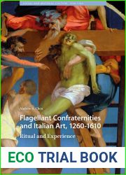 Flagellant Confraternities and Italian Art, 1260-1610: Ritual and Experience (Visual and Material Culture, 1300-1700)