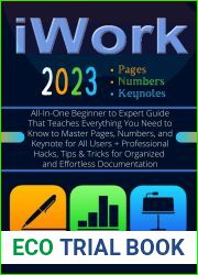 EVERYTHING iWork : All-In-One Beginner to Expert Guide That Teaches Everything You Need to Know to Master Pages, Numbers, and Keynote for All Users + Hacks, Tips and Tricks for Organized and Effortles