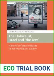 The Holocaust, Israel and ‘the Jew|: Histories of Antisemitism in Postwar Dutch Society (War, Conflict and Genocide Studies, 4)