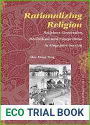 Rationalizing Religion: Religious Conversion, Revivalism and Competition in Singapore Society (Social Sciences in Asia, 13)