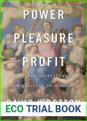 Power, Pleasure, and Profit: Insatiable Appetites from Machiavelli to Madison