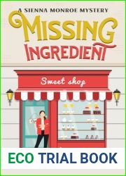 Missing Ingredient: A Sienna Monroe Mystery (Sienna Monroe Cozy Mysteries Book 8)