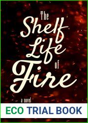 The Shelf Life of Fire