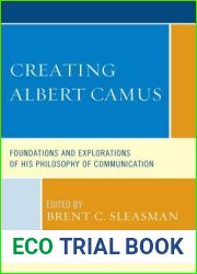 Creating Albert Camus: Foundations and Explorations of His Philosophy of Communication