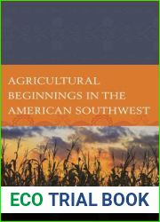 Agricultural Beginnings in the American Southwest (Issues in Southwest Archaeology)