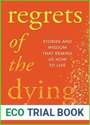 Regrets of the Dying: Stories and Wisdom That Remind Us How to Live