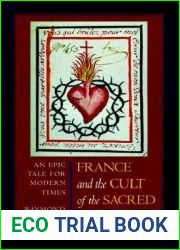 France and the Cult of the Sacred Heart: An Epic Tale for Modern Times (Studies on the History of Society and Culture) (Volume 39)