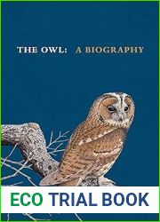 The Owl: A Biography (The Bird Biography Series Book 5)