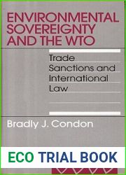 Environmental Sovereignty And the WTO: Trade Sanctions And International Law (International Environmental Law)