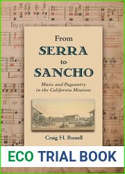 From Serra to Sancho: Music and Pageantry in the California Missions (Currents in Latin American and Iberian Music)