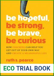 Be Hopeful, Be Strong, Be Brave, Be Curious: How Coaching Can Help You Get Out of Your Own Way and Create A Meaningful Life