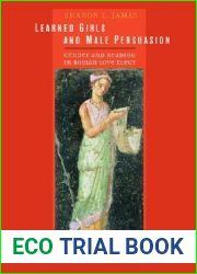 Learned Girls and Male Persuasion: Gender and Reading in Roman Love Elegy