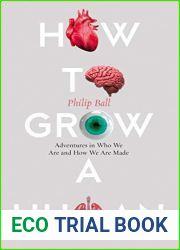 How to Grow a Human: Adventures in Who We Are and How We Are Made