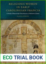 Religious Women in Early Carolingian Francia: A Study of Manuscript Transmission and Monastic Culture (Fordham Series in Medieval Studies)