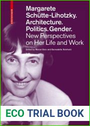 Margarete Schutte-Lihotzky. Architecture. Politics. Gender.: New Perspectives on Her Life and Work (Edition Angewandte)
