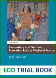 Elementary and Grammar Education in Late Medieval France: Lyon, 1285-1530 (Knowledge Communities)