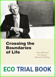 Crossing the Boundaries of Life: Gunter Blobel and the Origins of Molecular Cell Biology (Convening Science: Discovery at the Marine Biological Laboratory)